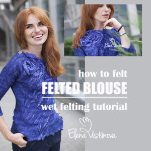 Nuno Felted Blouse Course with Silk Flowers & Soft Ruffles. Felted blouse with textured decor from wet felting video tutorial by Elena Ustinova, handmade nuno felt garment